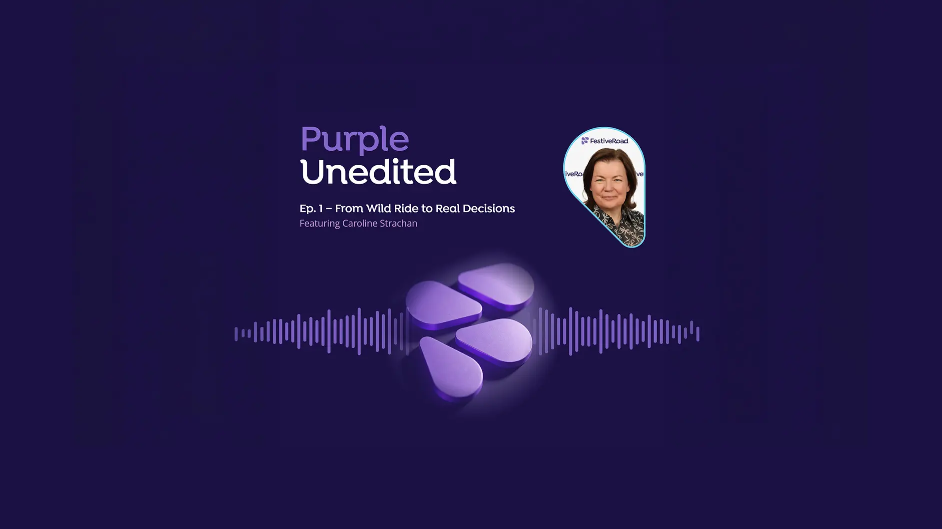 Purple Unedited – Episode 1: From Wild Ride To Real Decisions